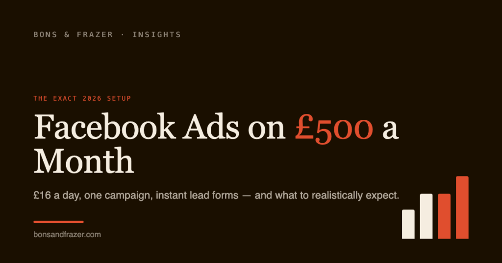 Facebook Ads on a £500 a month budget - the exact 2026 setup by Bons & Frazer