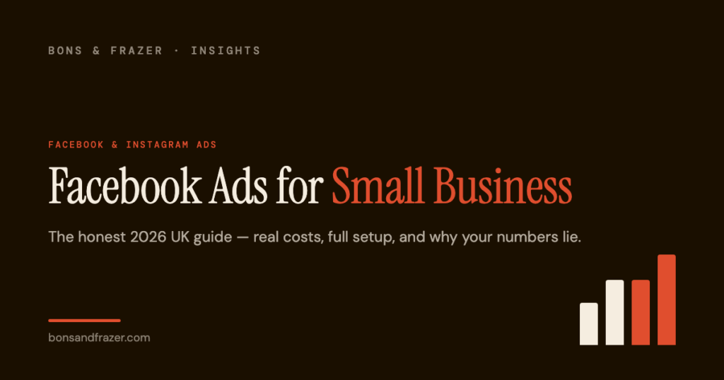 Facebook Ads for Small Business - the honest 2026 UK guide by Bons & Frazer