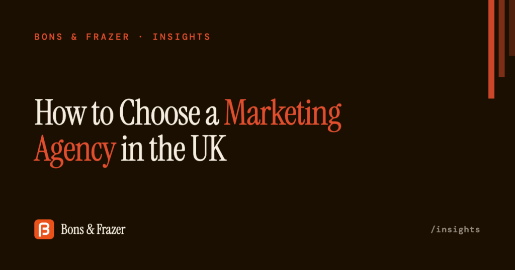How to choose a marketing agency in the UK — Bons & Frazer Insights