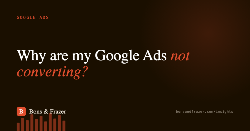 Why are my Google Ads not converting