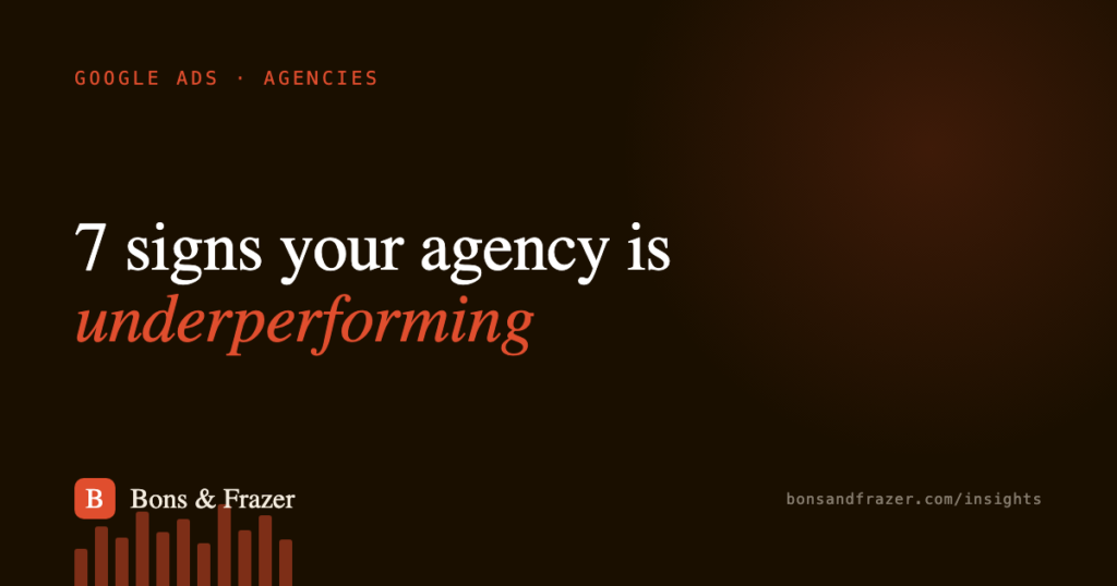 7 signs your Google Ads agency is underperforming
